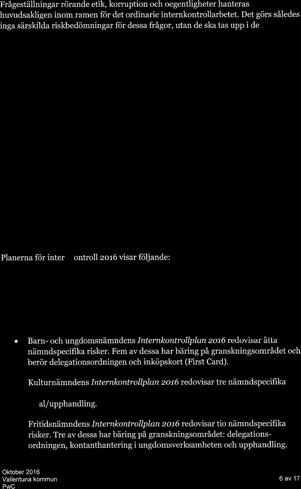 Grnsknlng v etik, korruption och oegentligheter 4. Ikttgelser 4.r. ß:ískbedömníngør Frågeställningr rörnde etik, korruption och oegentligheter hnters huvudskligen inom rmen för det ordinrie internkontrollrbetet.