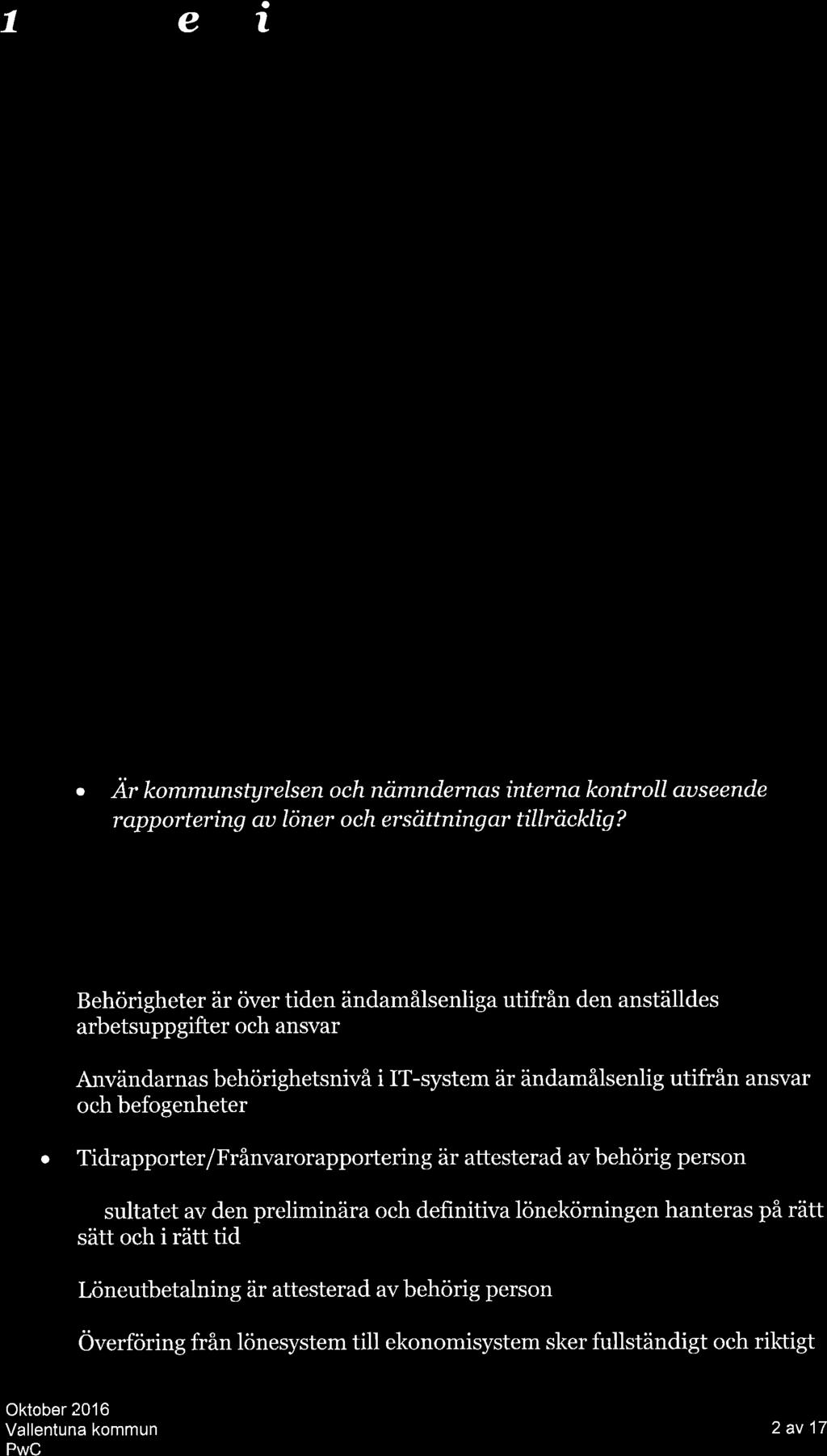 7 InIedníng t.r. Bkgrund På uppdrg v de förtroendevld revisorern i Vllentun kommun gör cn grnskning v löner och ersättningr. Personlkostndern utgör en stor del v komtnutrerrs extern kostnder.