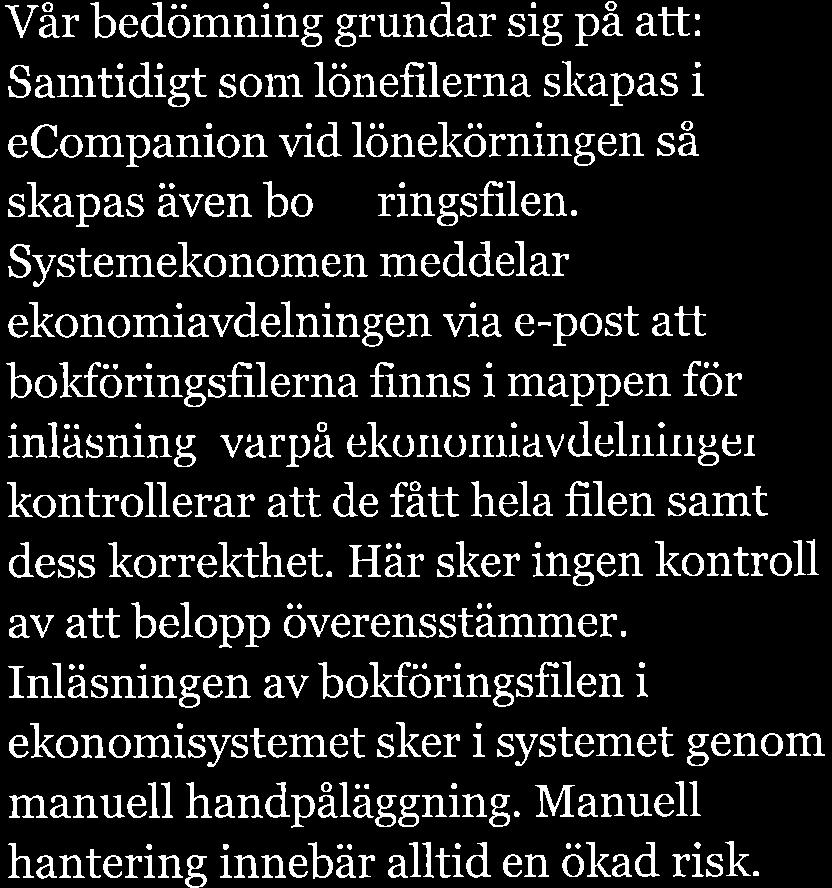 Systemekonomen meddelr ekonomivdelningen vi e-post tt bokföringsfilern finns i mppen för inläsning, vrpå ekonornivtlelningen kontrollerr tt de fått hel filen smt dess korrekthet.