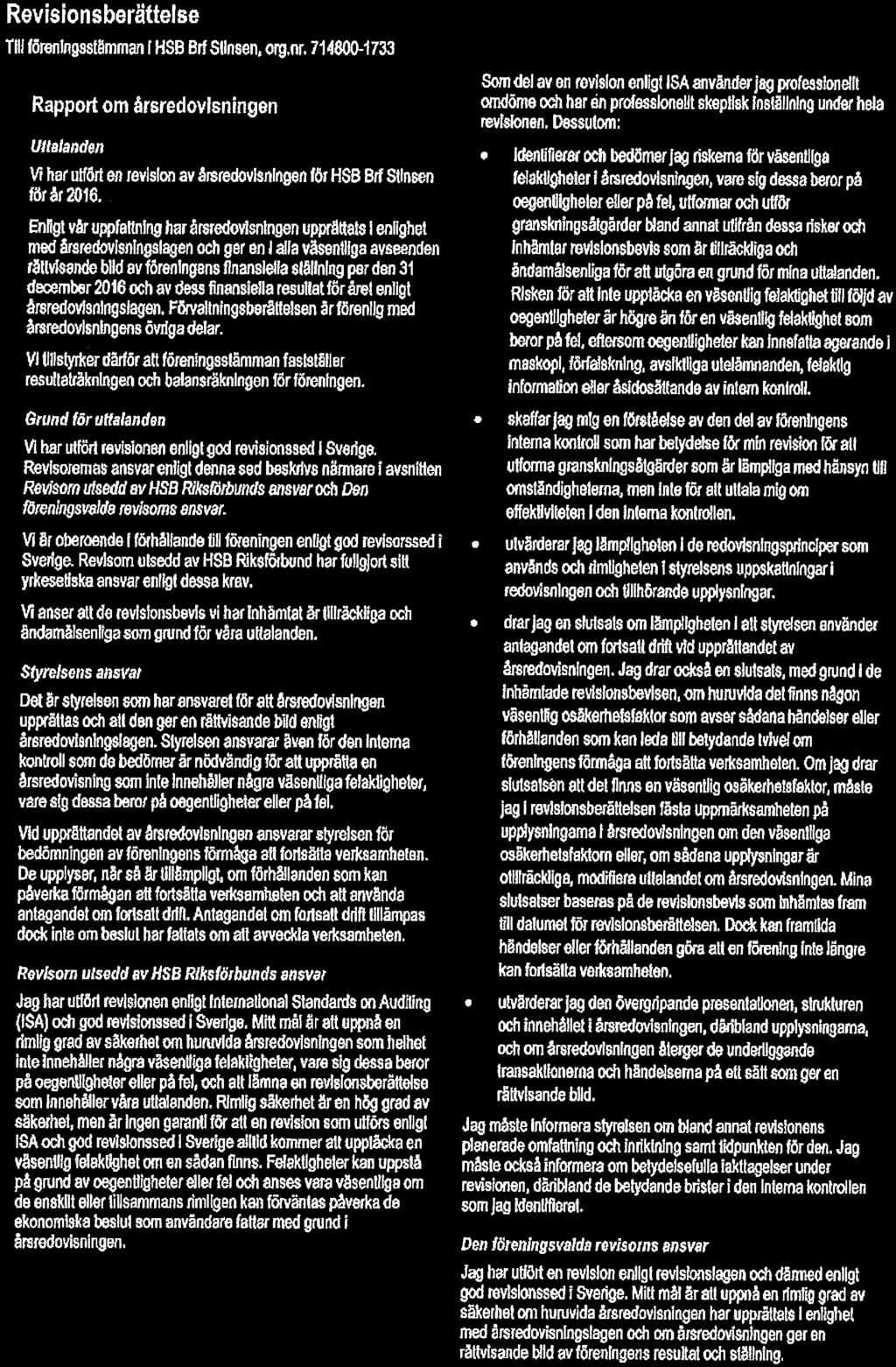 Revisinsberättelse Tllf föreningsstämman f HSB Brf Stinsen, iig.nr. 714800-1733 Rapprt m årsredvisningen Ultalanden Vi har utfört en revisin av årsredvisningen för HSB Brf Stinsen för er %16.