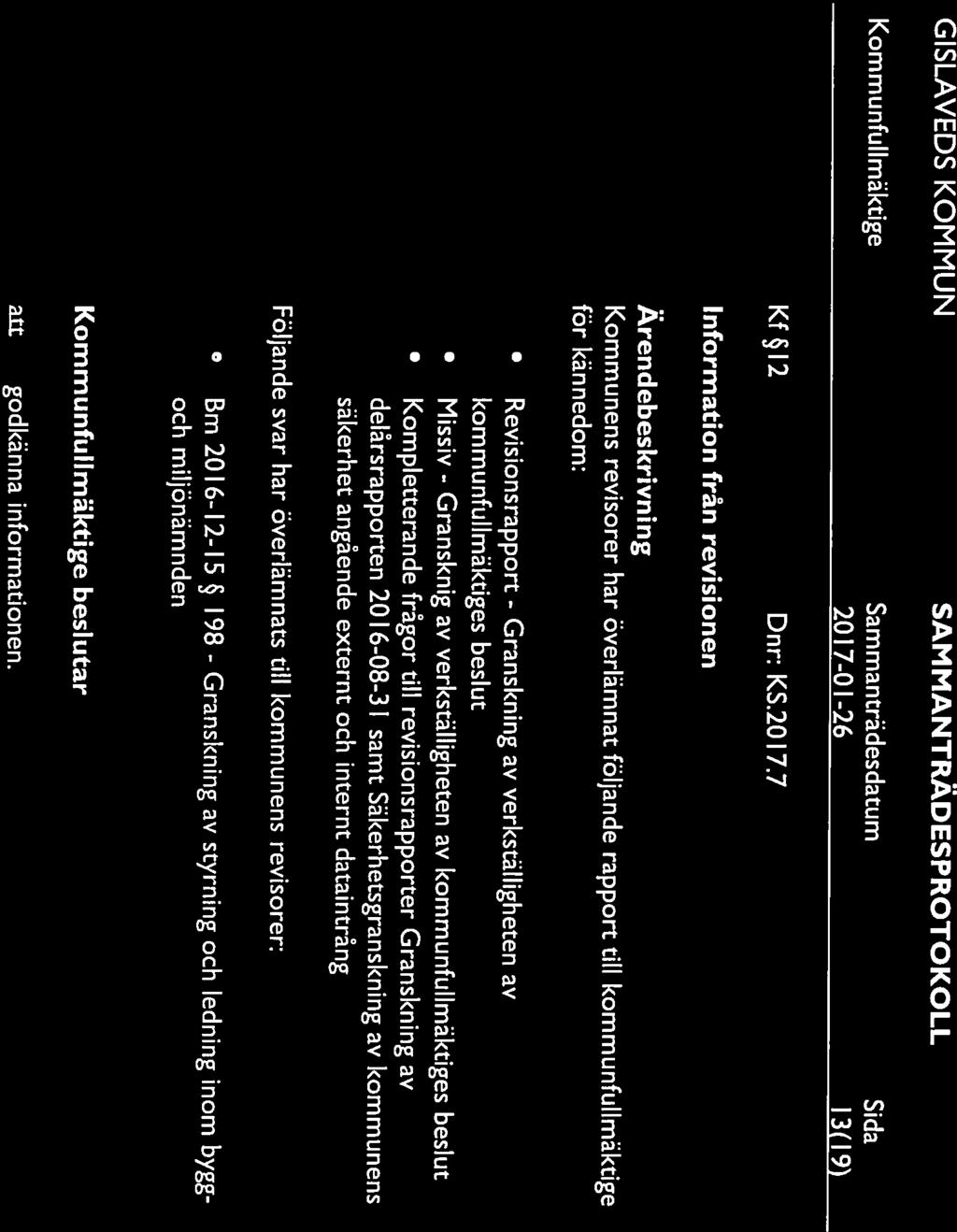 2017-01-26 13(19) KfI2 Dnr:KS.2017.7 Information från revisionen Kommunens revisorer har överlämnat följande rapport till kommunfullmäktige för kännedom: Revisionsrapport - Granskning av