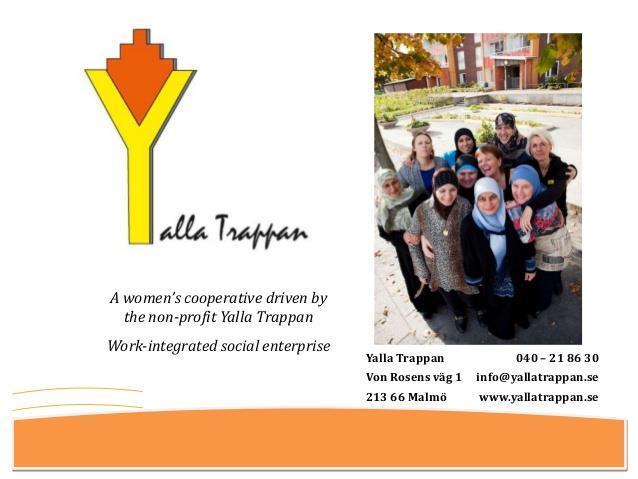 Yallatrappan Tisdag 21 november kl.14.00 16.00 på Annegården Berättelsen om Yallatrappan från idé och projekt till en social arbetsintegrerad verksamhet och kvinnokooperativ.