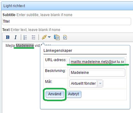 SKAPA EN MEJLADRESS SOM LÄNK Vill du skapa en länk i texten som ska ta besökaren till en mejladress så börjar du med att markera den text du vill ska länka till mejladressen (i exemplet nedan