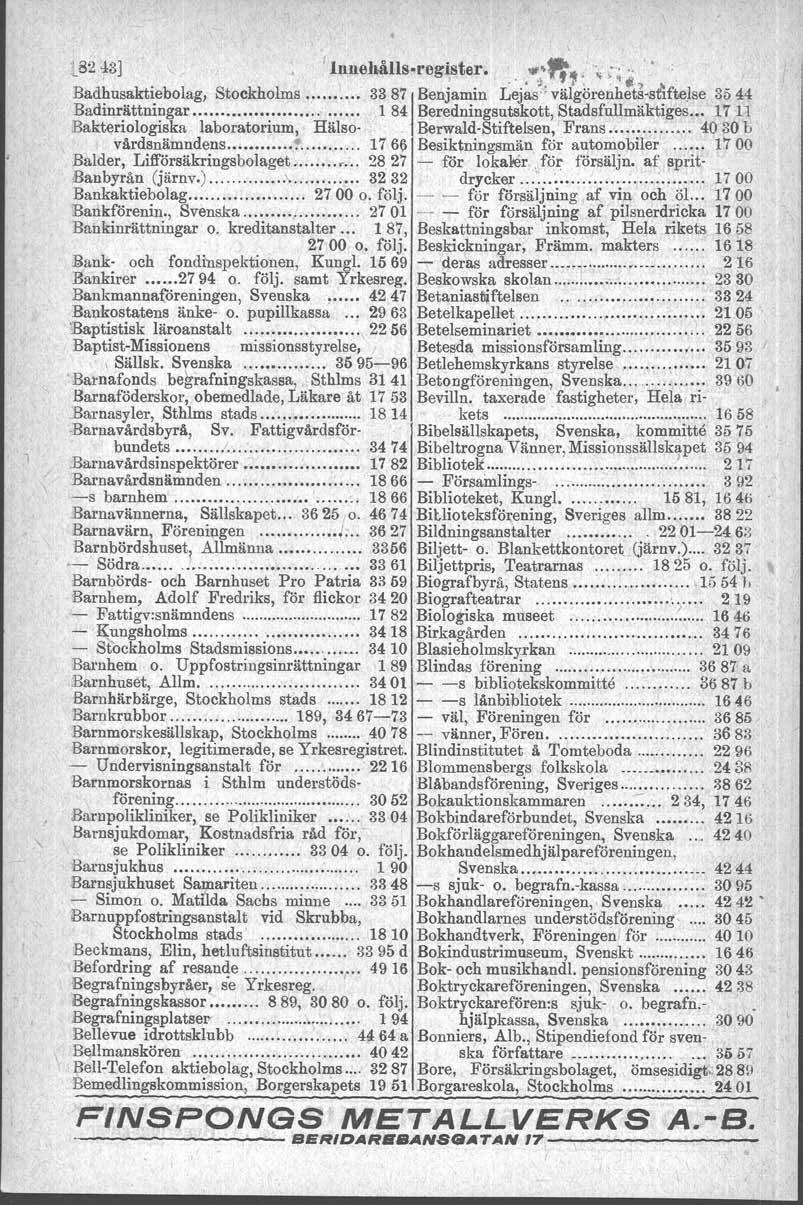 1 t82 -l3j ln.nellålls.register..-"'.. ~;..:. '.. Badhusaktiebolag, Stockholms ~... 33 87j Benjamin L~j~~i;väigörenh:t~-sfifteJse 35 44 Badinrättningar... l 84 Beredningsutskott, Stadsfullmäktiges.