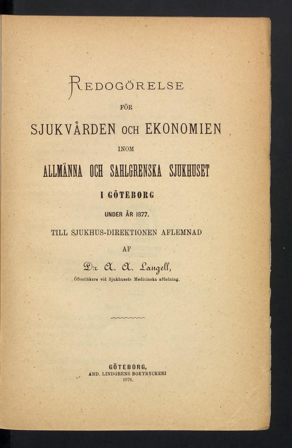 Redogörelse y FÖR SJUKVÅRDEN och EKONOMIEN INOM ALLMÄNNA OCH SAHLGRENSKA SJUKHUSET I GÖTEBORG UNDER ÅR 1877.