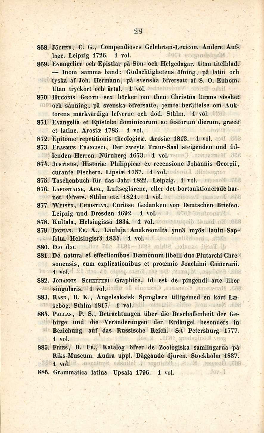 28 868. Jöcher, C. G., Compendiiises Gelehrten-Leiicon. Andere Auflagc. Leipzig 1726. 869. Evangelicr och Episllar på Sön- och Helgcdagar. litan tilelblad.
