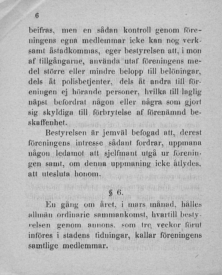 beifras, men en sådan kontroll genom föreningens egna medlemmar icke kan nog verksamt åstadkommas, eger bestyreisen att, i mon af tillgångarne, använda utaf föreningens medel större eller mindre