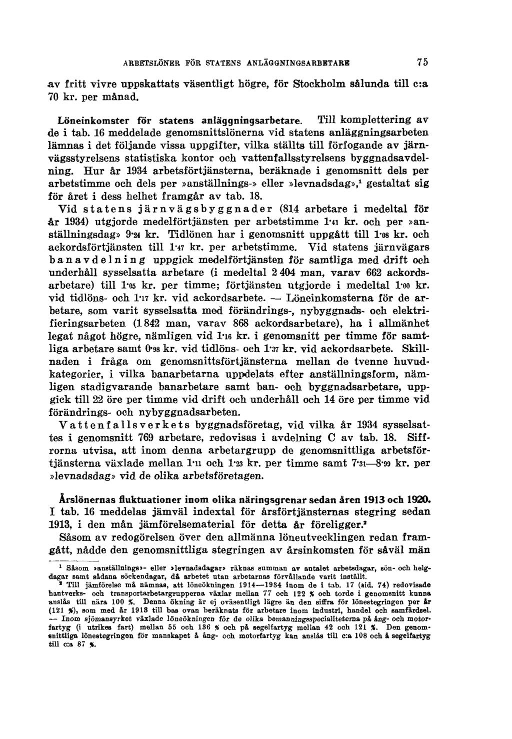 ARBETSLÖNER FÖR STATENS ANLÄGGNINGSARBETARE av fritt vivre uppskattats väsentligt högre, för Stockholm sålunda till c:a 70 kr. per månad. Löneinkomster för statens anläggningsarbetare.