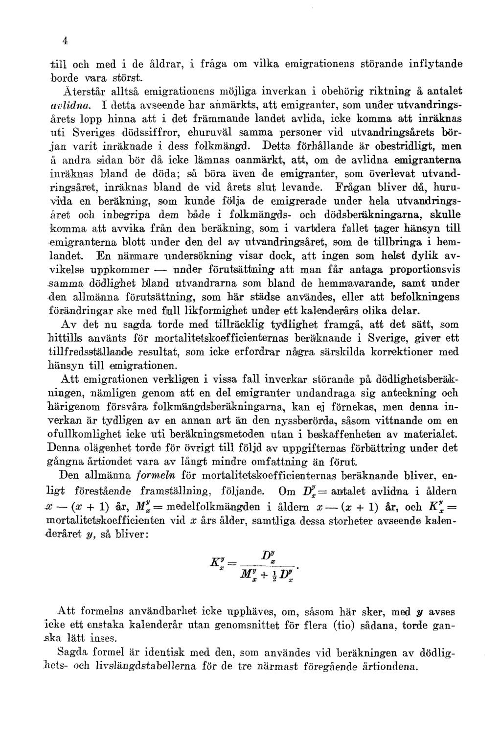 4 till och med i de åldrar, i fråga om vilka emigrationens störande inflytande borde vara störst. Återstår alltså emigrationens möjliga inverkan i obehörig riktning å antalet avlidna.