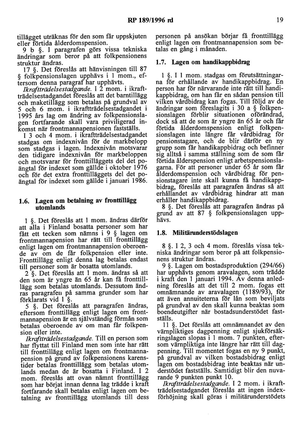 RP 189/1996 ni 19 tillägget uträknas Iör den som får uppskjuten eller förtida ålderdomspension. 9 b. I paragrafen görs vissa tekniska ändringar som beror på att folkpensionens struktur ändras. 17.