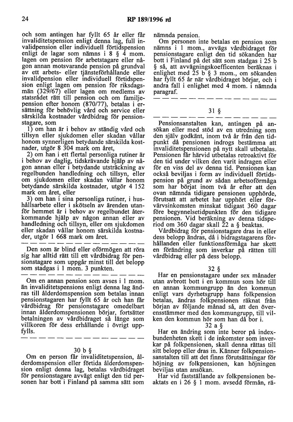 24 RP 189/1996 rd och som antingen har fyllt 65 år eller får invaliditetspension enligt denna lag, full invalidpension eller individuell förtidspension enligt de lagar som nämns i 8 4 mom.