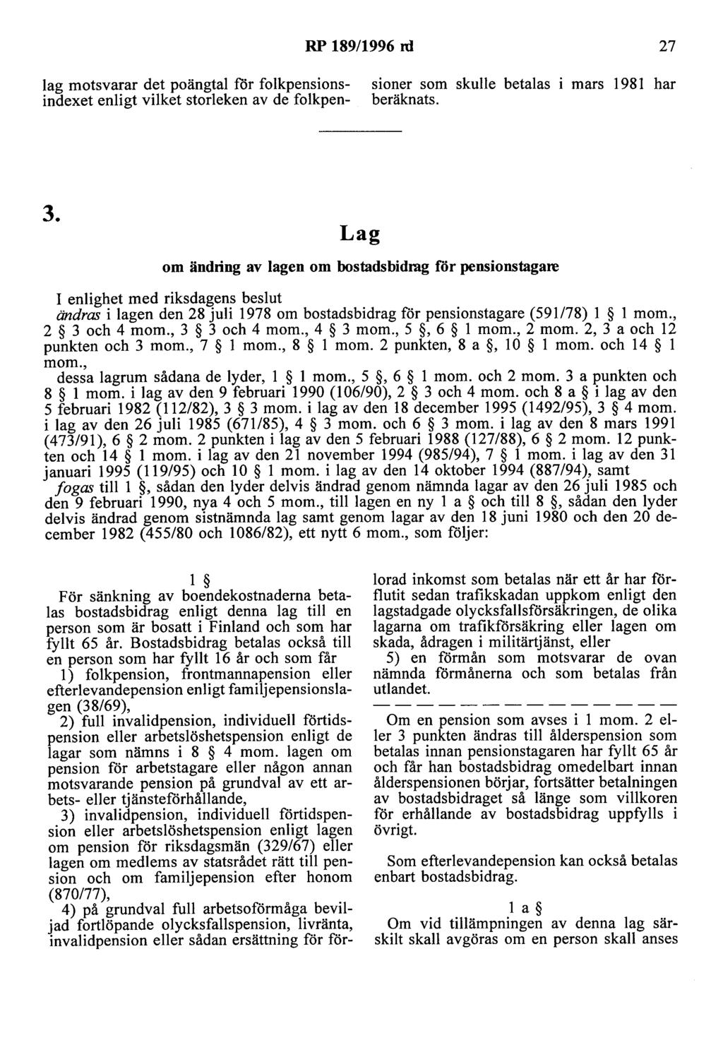 RP 189/1996 rd 27 lag motsvarar det poängtal för folkpensions- sioner som skulle betalas mars 1981 har indexet enligt vilket storleken av de folkpen- beräknats. 3.