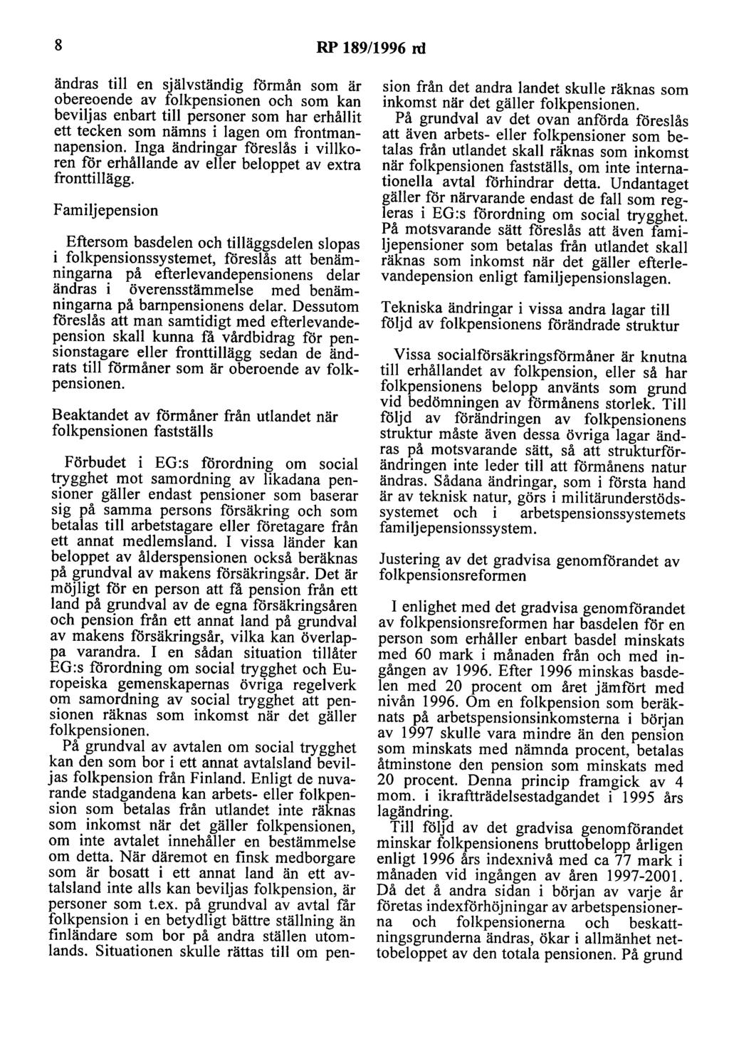 8 RP 189/1996 rd ändras till en självständig rormån som är obereoende av folkpensionen och som kan beviljas enbart till personer som har erhållit ett tecken som nämns i lagen om frontmannapension.