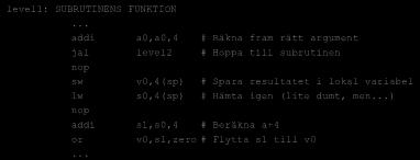 ent level1 level1: subu sp,sp,24 # Plats på stacken sw ra,20(sp) # Återhoppsadressen sw s0,16(sp) # Reg s0 sw s1,12(sp) # Reg s1 sw