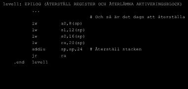 SUBRUTINENS FUNKTION addi a0,a0,4 # Räkna fram rätt argument jal level2 # Hoppa till subrutinen sw v0,4(sp) # Spara resultatet i lokal