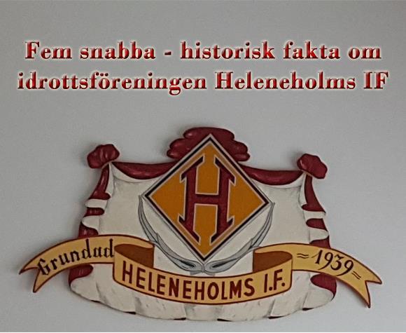 Att Heleneholms IF är en gammal förening med mycket historia känner nog de flesta till men hur mycket känner vi egentligen till om föreningens förflutna? Visste du att: 1.
