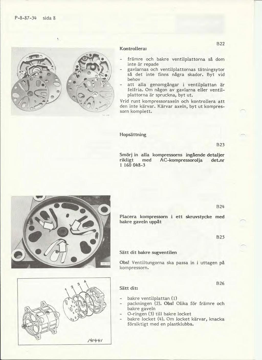 P-8-81-31i sida 8 Kontrollera: B22,;,~' främre och bakre ventilplattorna så dom inte är repade gavlarnas och ventilplattornas tätningsytor så det inte finns några skador.