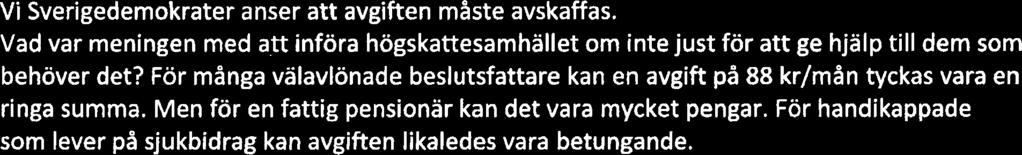 Verksamheten sköts av äldreomsorgen i stadsdelen För närvarande betalar brukarna av trygghetslarm en avgift av maximalt 88 kronor i månaden.enligt dom uppgifter jag fått fram.