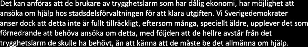 För många välavlönade beslutsfattare kan en avgift på 88 kr/mån tyckas vara en ringa summa. Men för en fattig pensionär kan det vara mycket pengar.