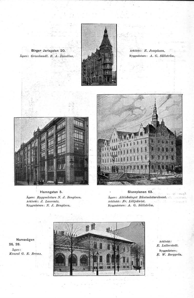 Birgerv-Jarlsgatan 20. J\gate: Groeetunutt. B:' A. IJg'lI.eli1.lS. årkttekt : E. Josepheon; Byggmästare: A. G. ssua-s«. Hamngatan 5. Ägare: Byggmästare N. J. Bengtson. Arkitekt: J. Laurentz.