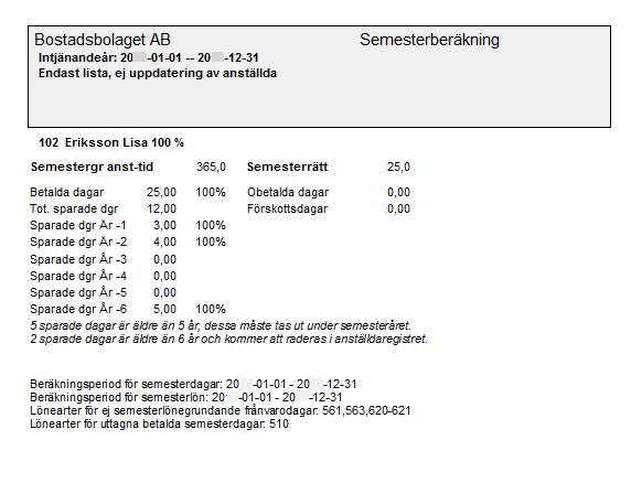 4. Nollställ ackumulator för semesterlönegrundande sjukfrånvarodagar När semesterberäkningen är gjord ska du nollställa ackumulator 262 Semesterlönegrundande sjukfrånvarodagar (frivillig ackumulator).