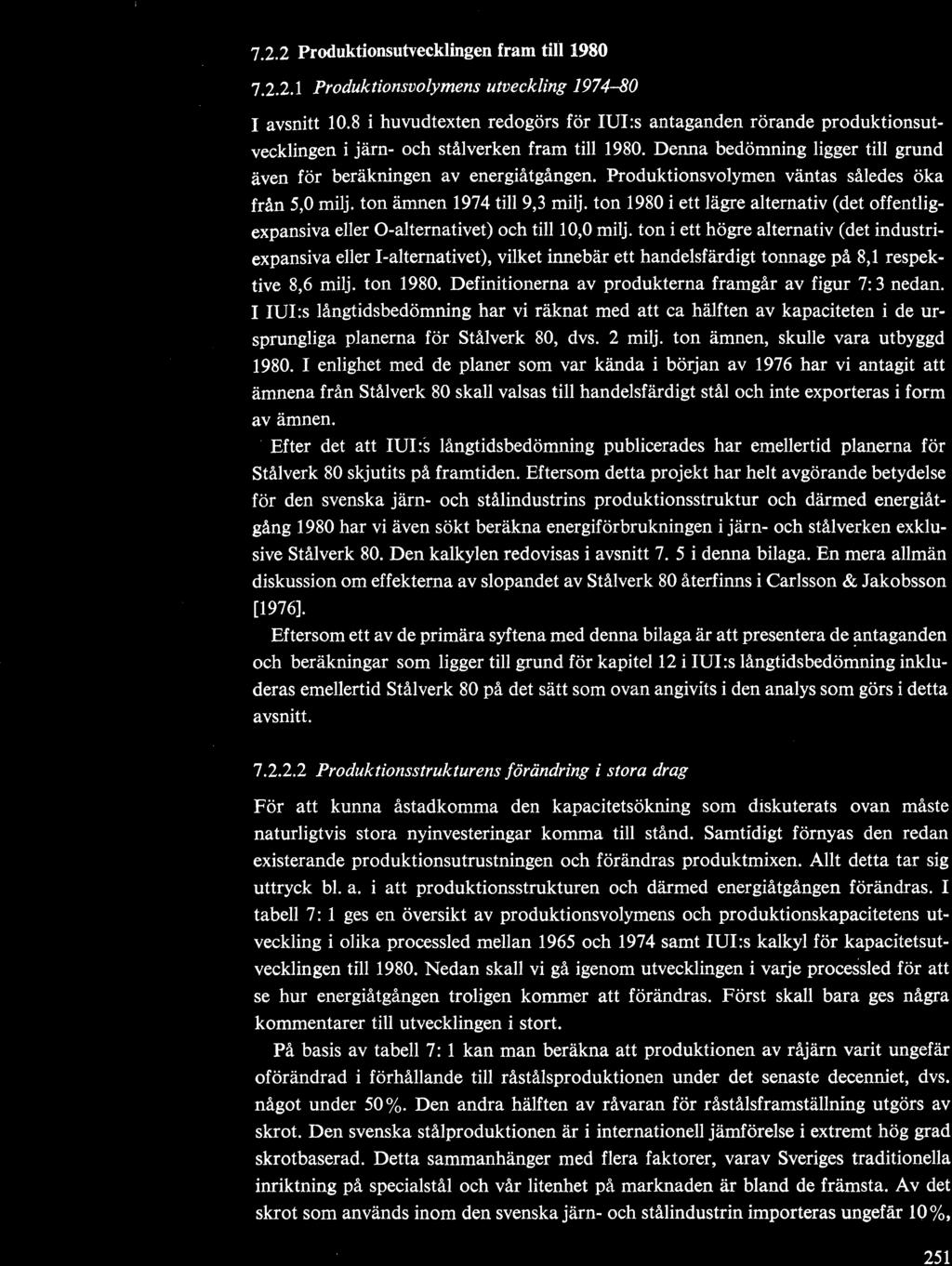 Produktionsvolymen väntas således öka från 5,0 milj. ton ämnen 1974 till 9,3 milj. ton 1980 i ett lägre alternativ (det offentligexpansiva eller O-alternativet) och till 10,0 milj.