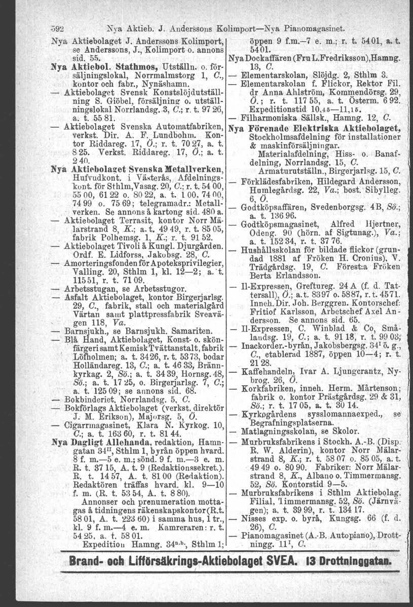 ;)92 Nya Aktieb. J. Anderssons KolimportNya Pianomagasinet. Nya Aktiebolaget J. Anderssons Kolimport, öppen 9 f.m.7 e. m.; r. t. 5401, a. t. s~ Anderssons, J., Kolimport o. annons 5401. sid. 55.