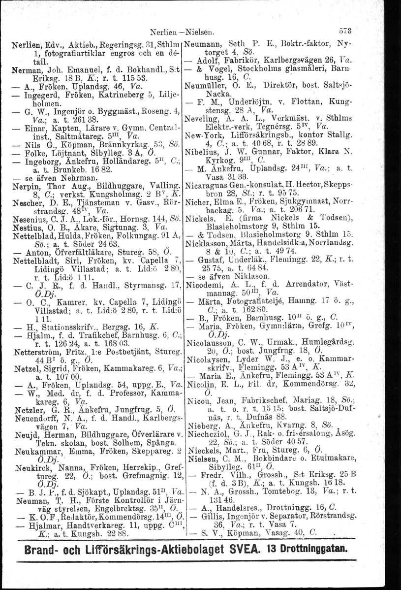 Nerlien enielsen. il73 Nerlien, Edv., Aktieb., Regeringsg. ~1,Sthlm Neumann, Seth P. E., 13oktr.faktor, Ny 1, fotografi artiklar engros och en de torget 4, Bä. tail.