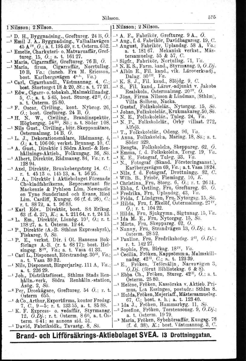 1 Nilsson; 2 Nil8on. Nilsson. ~ 11 Nilsson; Il Nilson. _, D. H., Byggnadsing., Greftnreg. 24 B, O. ~'A. F., Fabrikör, Greftureg. 9 A., O. _, Emil J. A..'.Byggnadsing., Valhallavägen ' Aug., f. d.