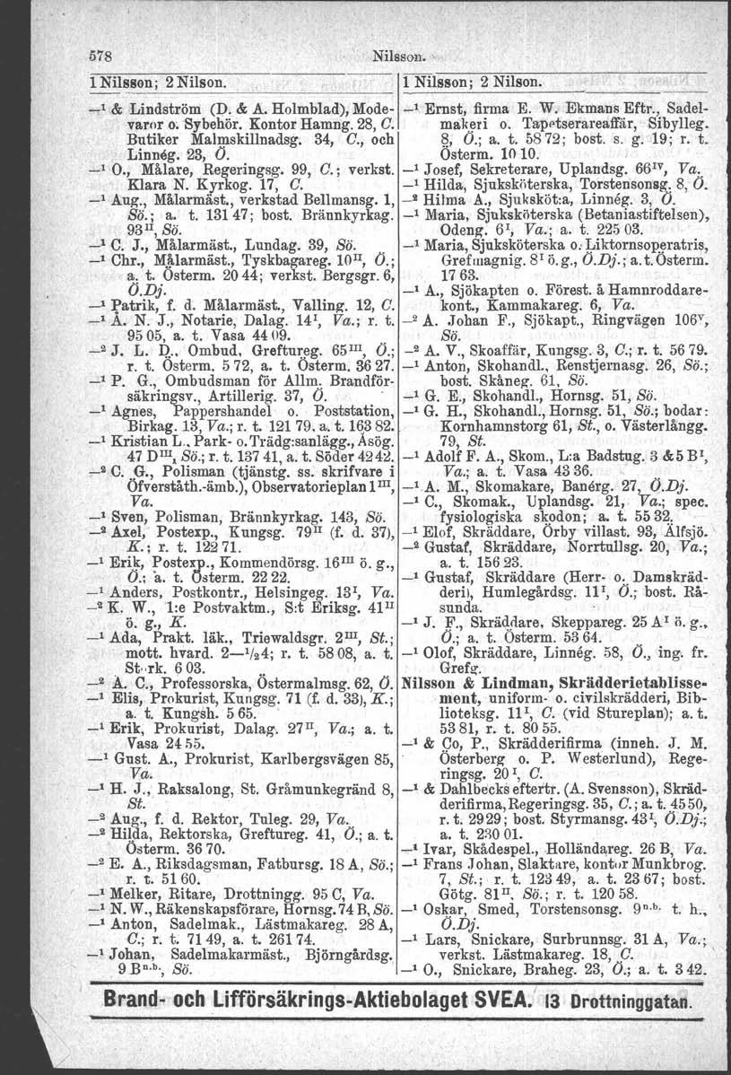 o St..rk. 578 Nilsson. \ 1 Nilsson; 2 Nilson. 11 Nilsson; 2 Nilson....,.1,&Lindström (D. & A. Holmblad), Mode _1 Ernst, firma E. W, Ekmans Eftr., Sadelvaror o; Sybehör. Kontor Hamng. 28, C. makeri o.