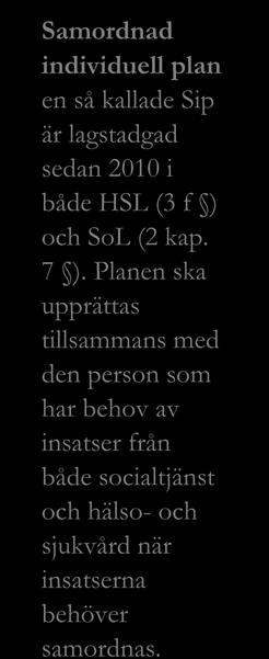 Samarbete med andra vårdgivare På frågan om samordnade individuella planer finns har verksamheterna uppgett att endast 5 finns. Verksamheterna uppskattar att ytterligare ca 23 skulle behövas.