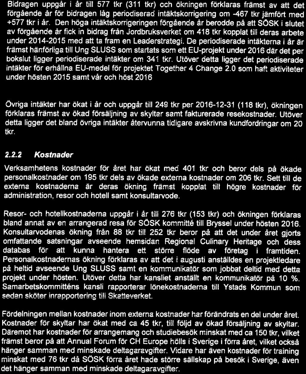 Building a fcetter wrking wrld Bidragen uppgår i år tiil 577 tkr (311 tkr) ch ökningen förklaras främst av att det förgående år för bidragen låg peridiserad intäktskmgering m -467 tkr jämfört med