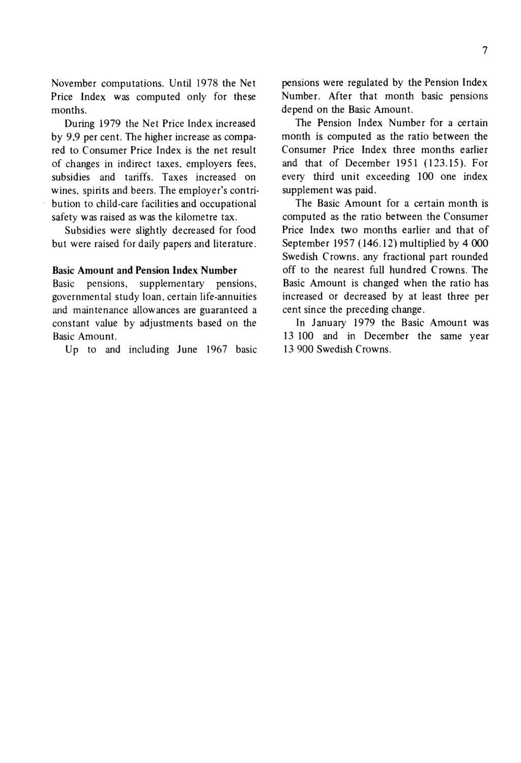 7 November computations. Until 1978 the Net Price Index was computed only for these months. During 1979 the Net Price Index increased by 9,9 per cent.