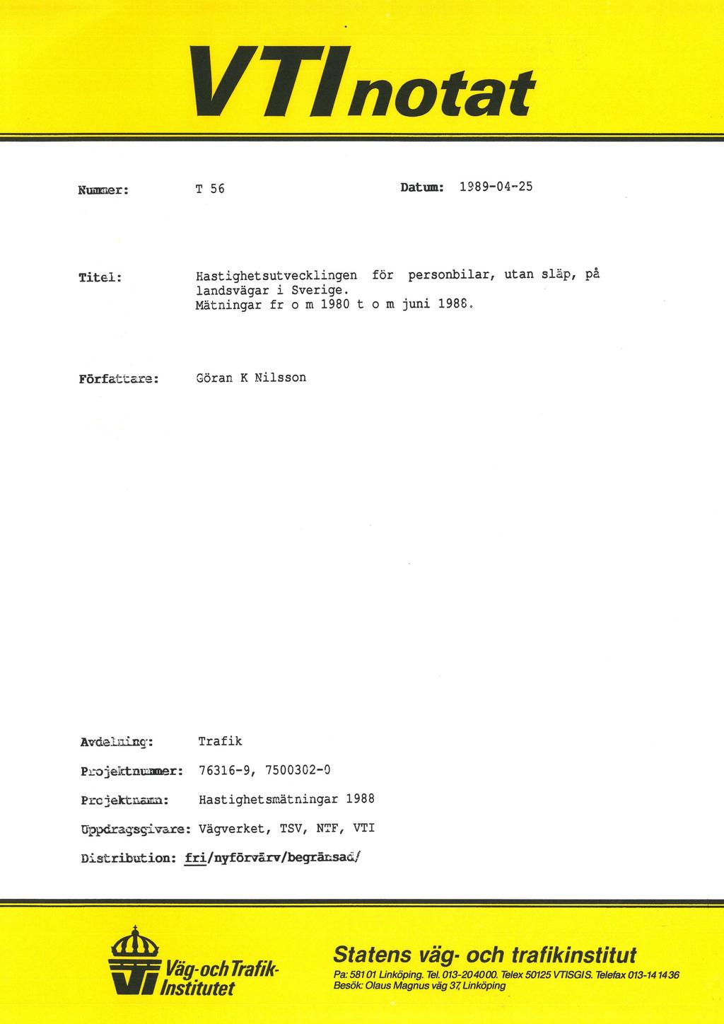 VTIntat Hummer: T 56 Datum: 1989-04n25 Titel: Hastighetsutvecklingen för persnbilar, utan släp, på landsvägar i Sverige.