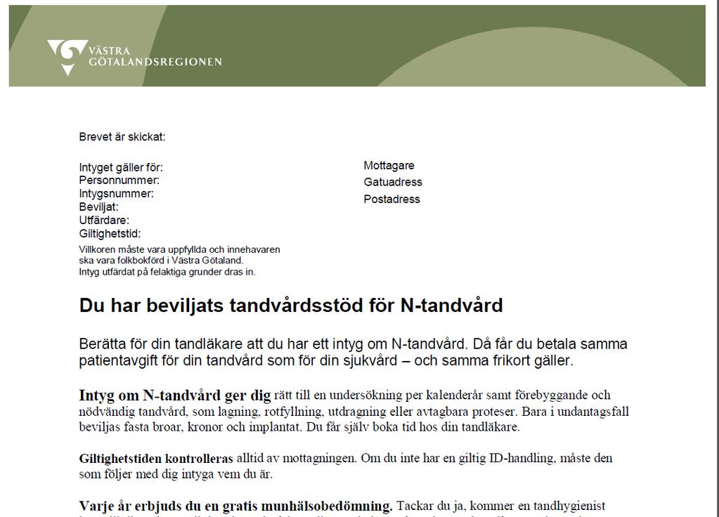 Om man tillhör någon av grupperna N1-4 Om N-tandvård beviljas får patienten ett brev som beskriver vad som ingår samt att man skall kunna styrka sin identitet.