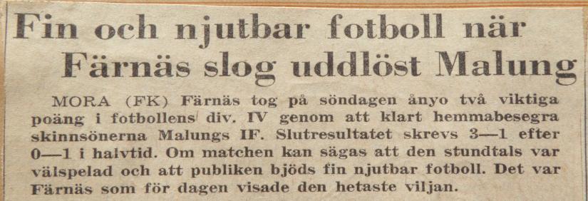 Fin och njutbar fotboll när Färnäs slog uddlöst Malung. Mora (FK). Färnäs tog på söndagen ånyo två viktiga poäng i fotbollens div. IV genom att klart hemmabesegra skinnsönerna Malungs IF.