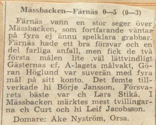 Mässbacken-Färnäs 0-5, (0-3). Färnäs vann en stor seger över Mässbacken, som fortfarande väntar på fyra ej ännu spelklara grabbar.