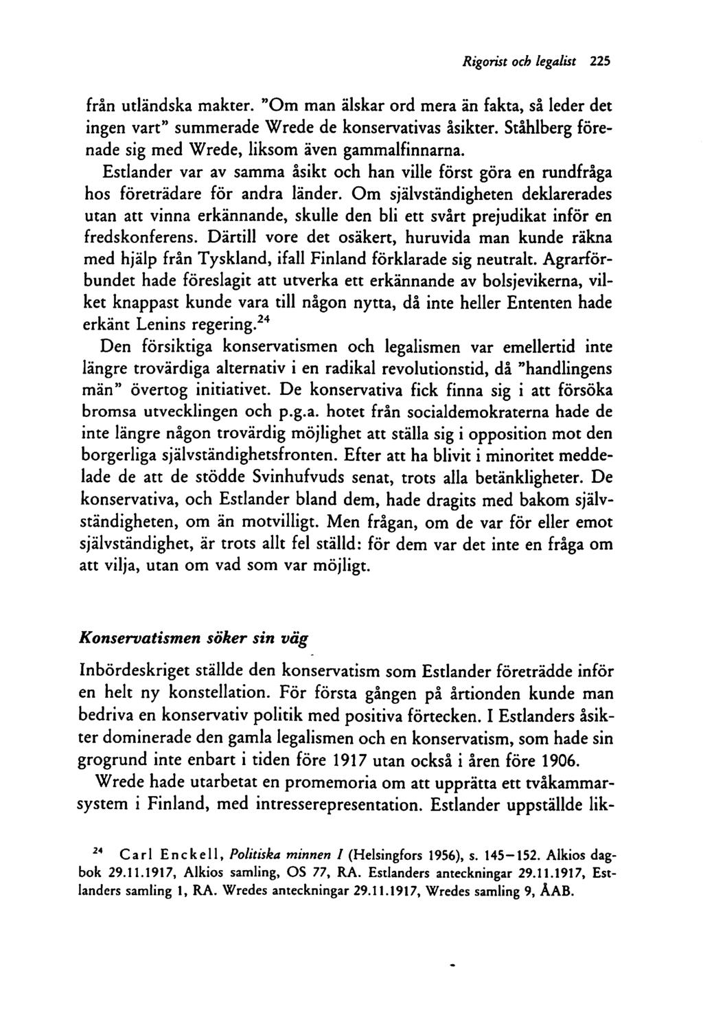 Rigorist och legalist 225 från utländska makter. "Om man älskar ord mera än fakta, så leder det ingen vart" summerade Wrede de konservativas åsikter.