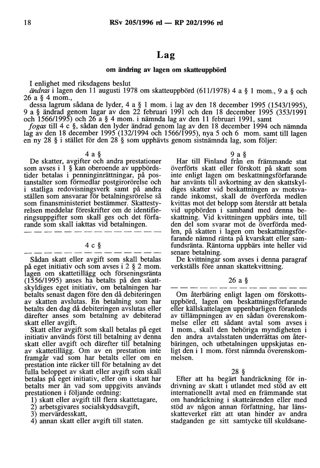 18 RSv 205/1996 rd - RP 202/1996 rd Lag om ändring av lagen om skatteuppbörd I enlighet med riksdagens beslut ändras i lagen den 11 augusti 1978 om skatteuppbörd (611/1978) 4 a l mom.