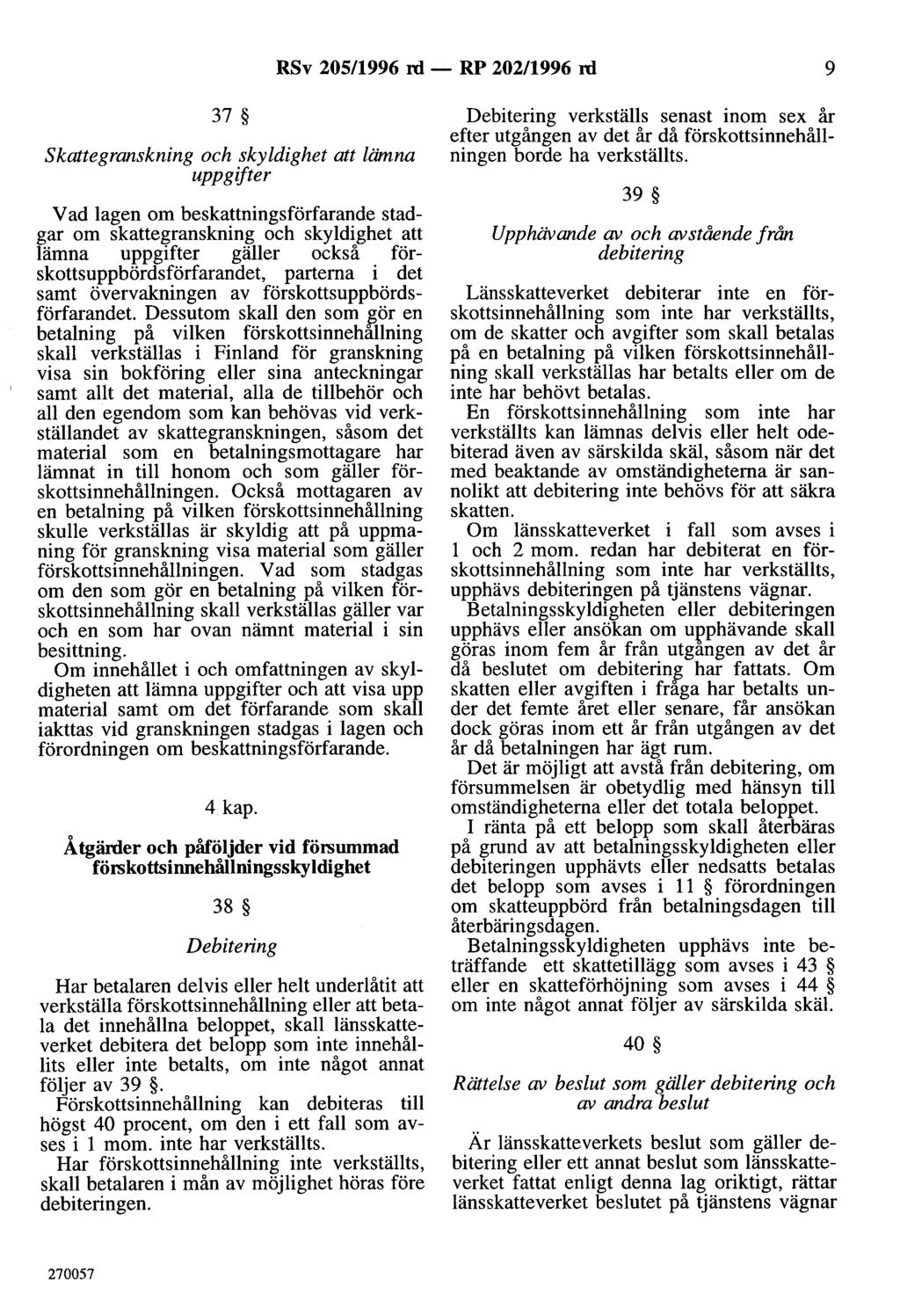 RSv 205/1996 rd - RP 202/1996 rd 9 37 skattegranskning och skyldighet att lämna uppgifter V ad lagen om beskattningsförfarande stadgar om skattegranskning och skyldighet att lämna uppgifter gäller