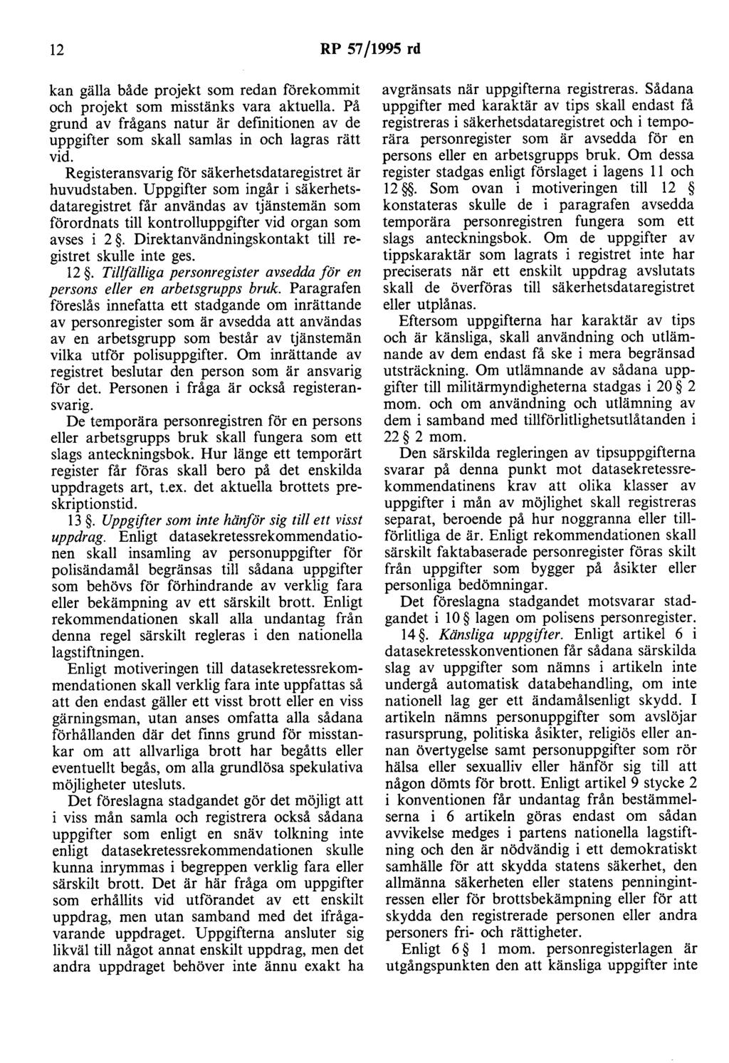 12 RP 57/1995 rd kan gälla både projekt som redan förekommit och projekt som misstänks vara aktuella. På grund av frågans natur är definitionen av de uppgifter som skall samlas in och lagras rätt vid.