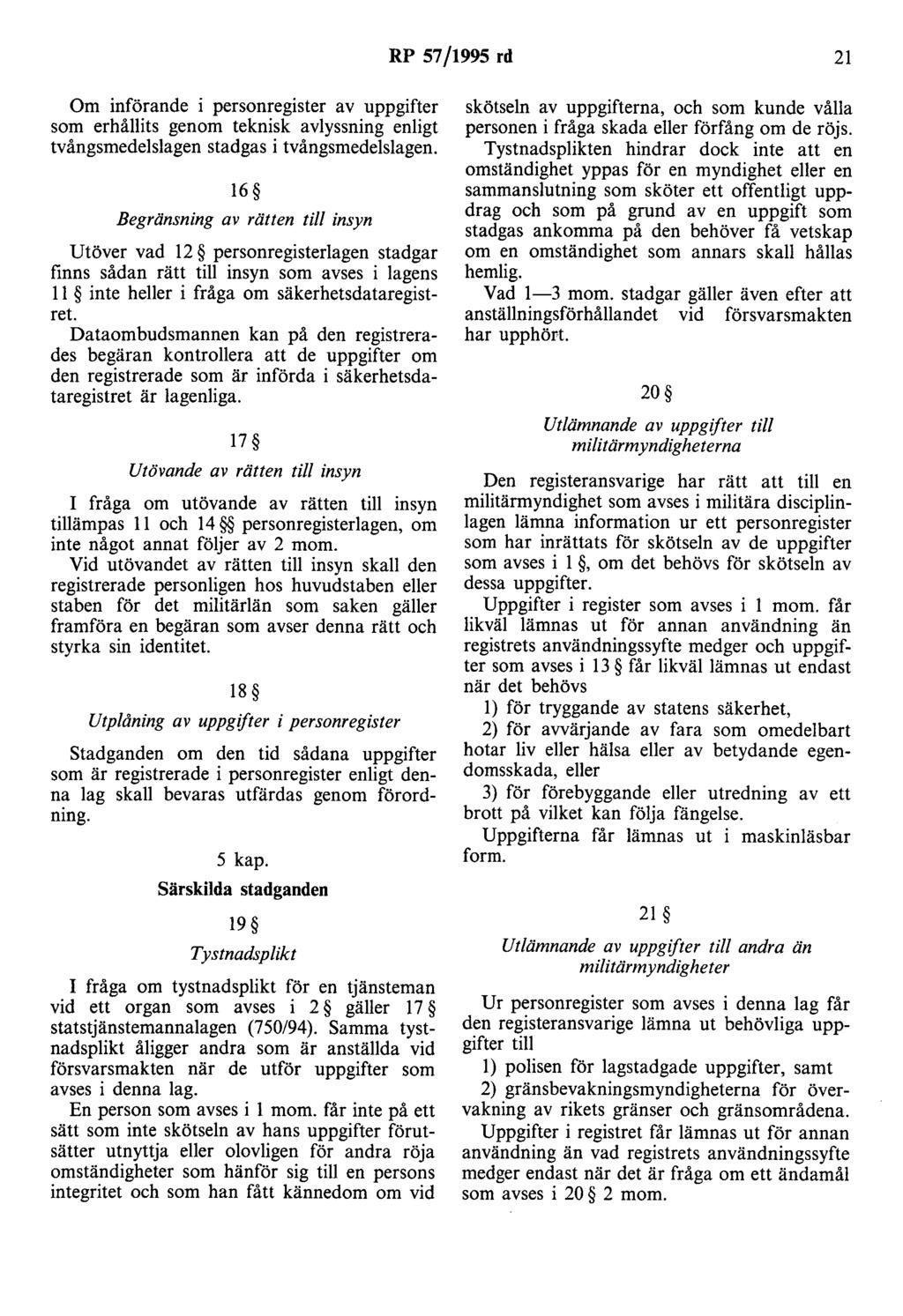 RP 57/1995 rd 21 Om införande i personregister av uppgifter som erhållits genom teknisk avlyssning enligt tvångsmedelslagen stadgas i tvångsmedelslagen.