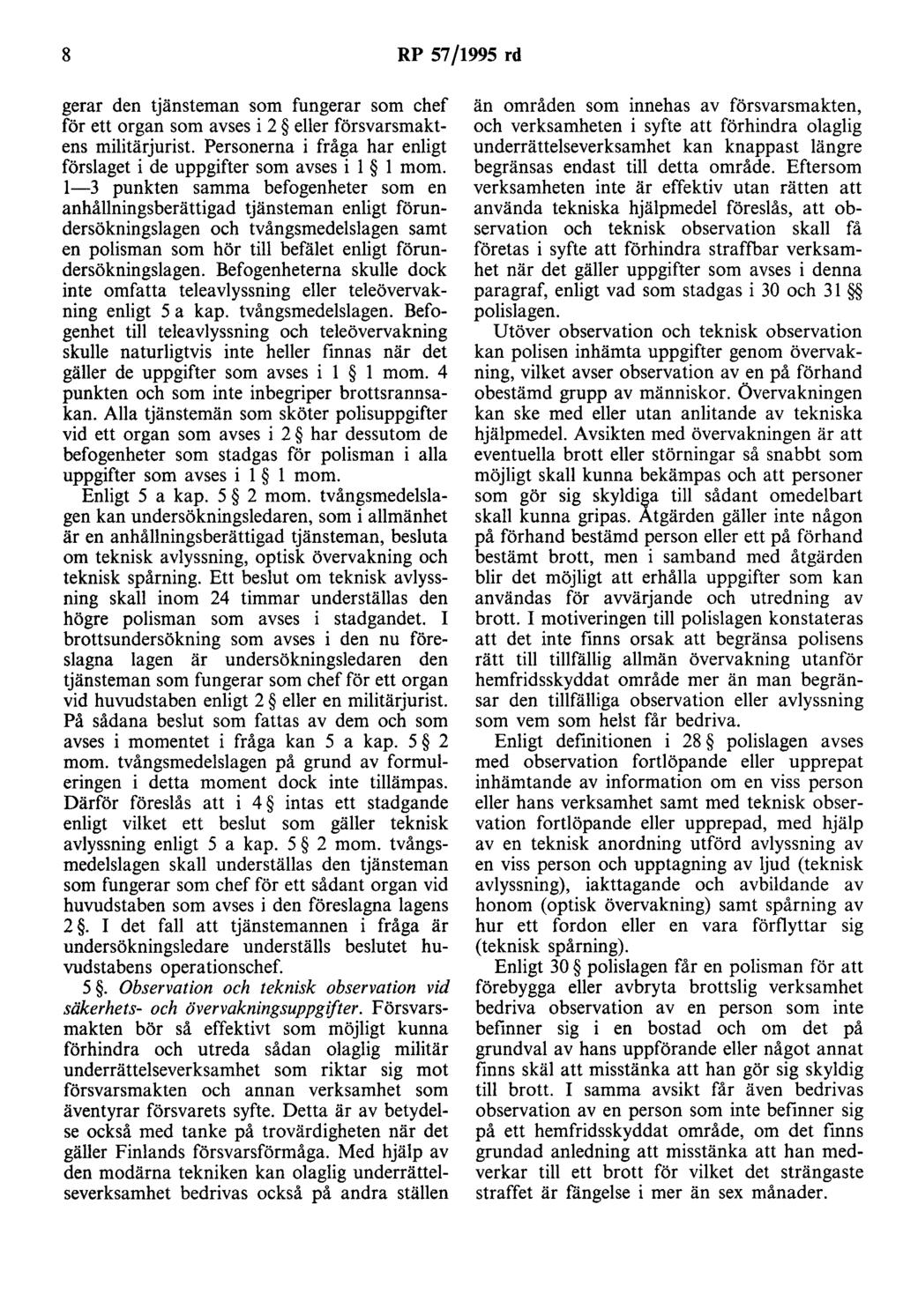 8 RP 57/1995 rd gerar den tjänsteman som fungerar som chef för ett organ som avses i 2 eller försvarsmaktens militärjurist. Personerna i fråga har enligt förslaget i de uppgifter som avses i l l mom.