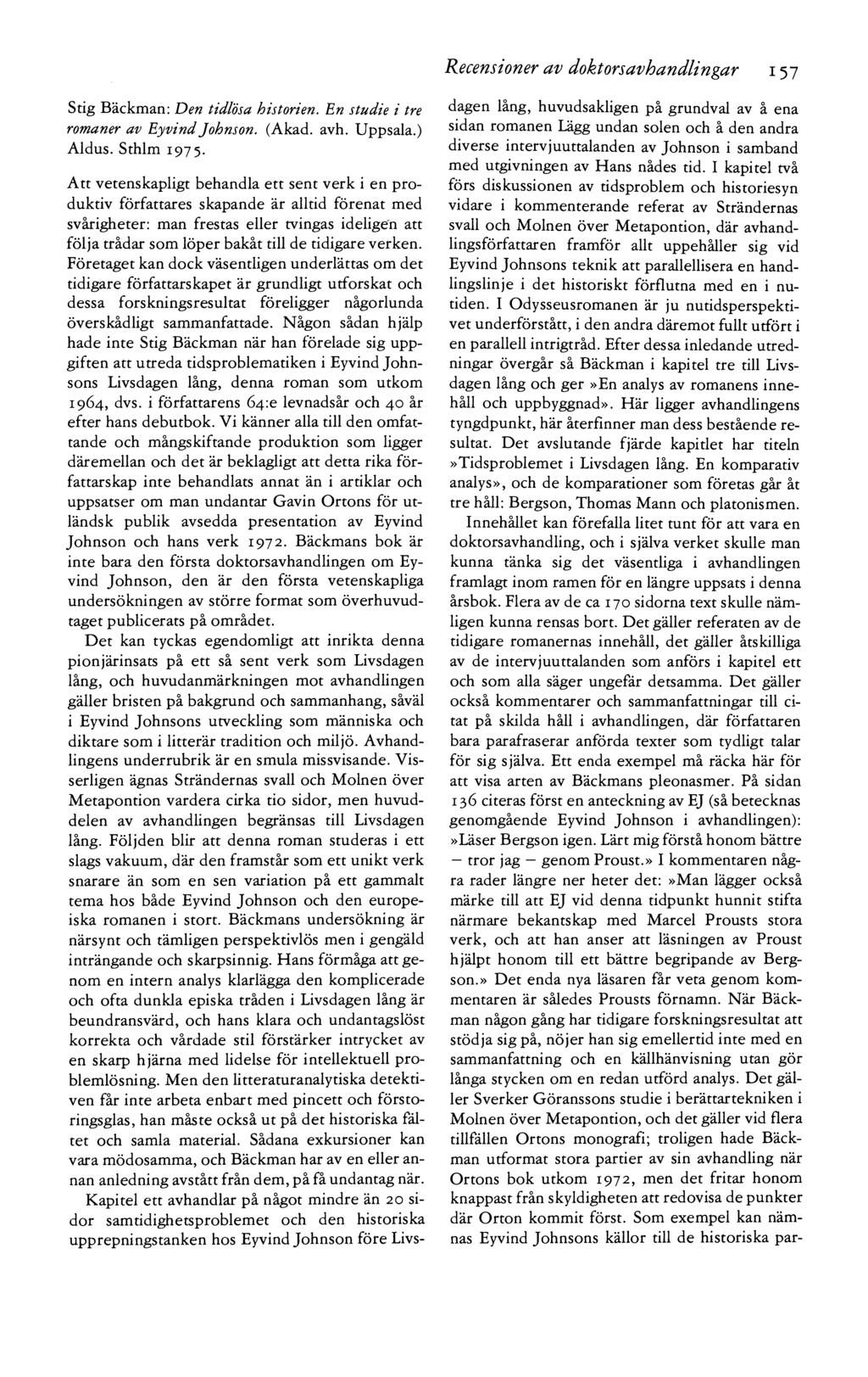Recensioner av doktorsavhandlingar 157 Stig Bäckman: Den tidlösa historien. En studie i tre romaner av Eyvind Johnson. (Akad. avh. Uppsala.) Aldus. Sthlm 1975.