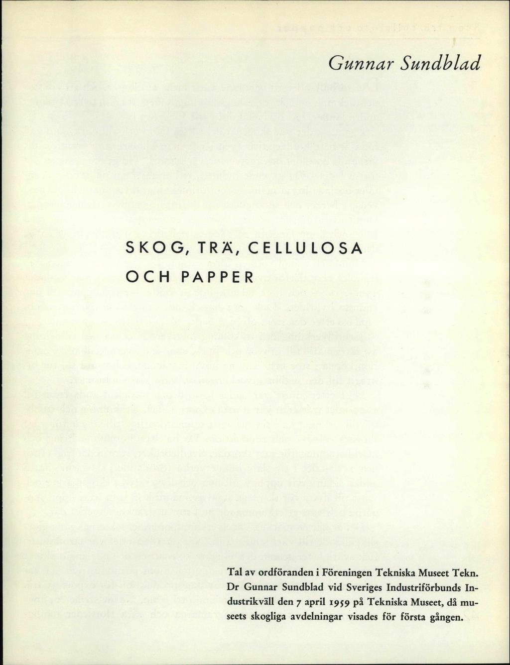 Gunnar Sundblad SKOG, TRÄ, CELLULOSA OCH PAPPER Tal av ordföranden i Föreningen Tekniska Museet Tekn.