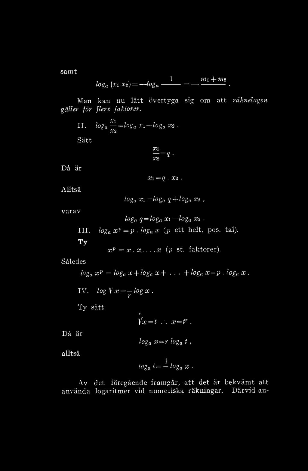 samt,., 1 mi + [Xi x V = lo Sa = Ma ka u lätt övertyga sig om att gäller för flere faktorer. Då är Alltså varav x\ II. loga = loga XI Xi.