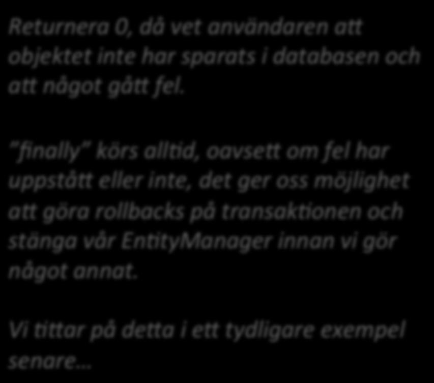 } catch (Exception e) { gör något med felet return 0; } finally { } if(em.gettransaction().isactive()) { } em.gettransaction().rollback(); em.