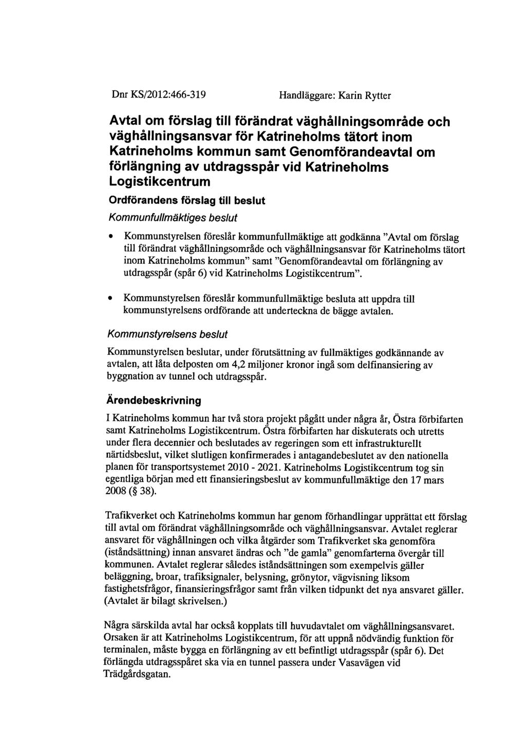 Dnr KS/2012:466-319 Handläggare: Karin Rytter Avtal om förslag till förändrat väghållningsområde och väghållningsansvar fär Katrineholms tätort inom Katrineholms kommun samt Genomförandeavtal om