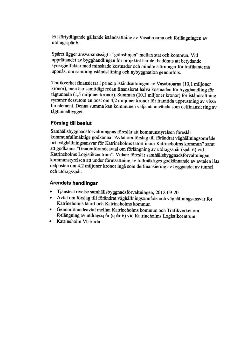 Ett förtydligande gällande iståndsättning av Vasabroarna och förlängningen av utdragsspår 6: Spåret ligger ansvarsmässigt i "gränslinjen" mellan stat och kommun.