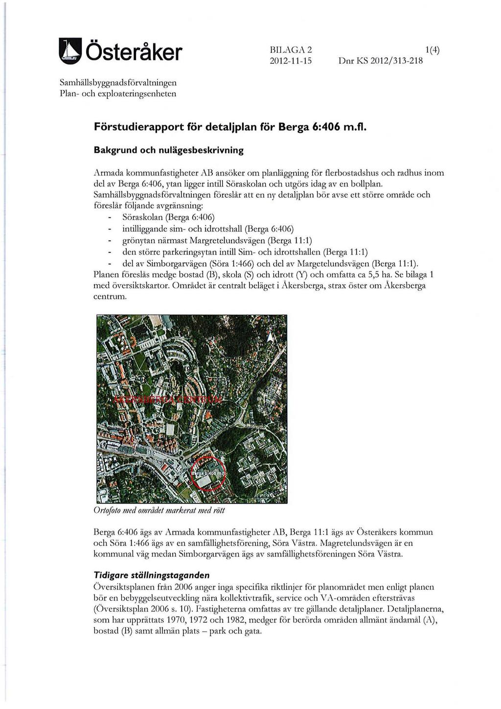 BILAGA 2 1(4) 0 Österåker 2012-11-15 Dnr KS 2012/313-218 Samhällsbyggnads förvaltningen Plan- och exploateringsenheten Förstudierapport för detaljplan för Berga 6:406 m.fl.